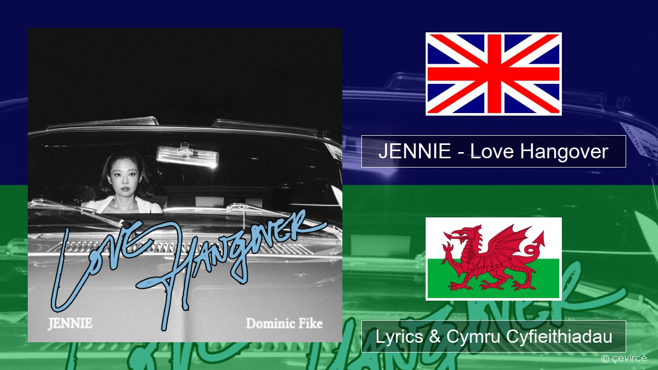 JENNIE – Love Hangover Saesneg Lyrics & Cymru Cyfieithiadau