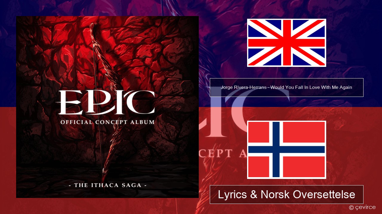 Jorge Rivera-Herrans – Would You Fall In Love With Me Again Engelsk Lyrics & Norsk Oversettelse