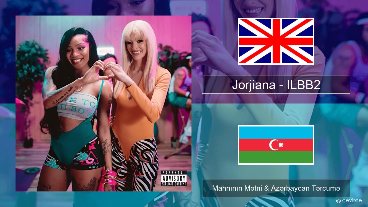 Jorjiana – ILBB2 (Remix) İngilis dili Mahnının Mətni & Azərbaycan Tərcümə