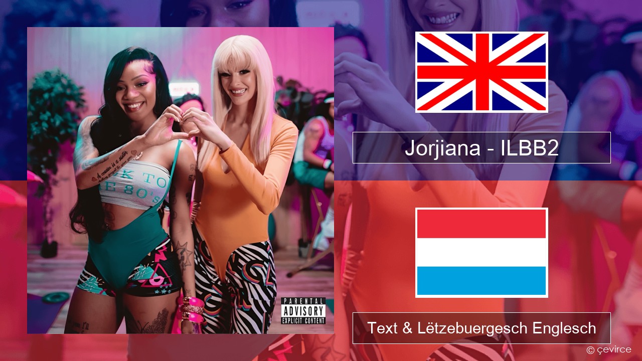 Jorjiana – ILBB2 (Remix) Englisch Text & Lëtzebuergesch Englesch