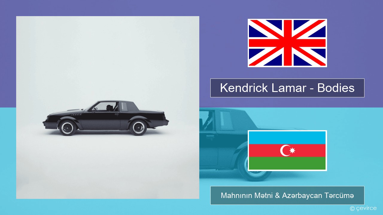 Kendrick Lamar – Bodies İngilis dili Mahnının Mətni & Azərbaycan Tərcümə