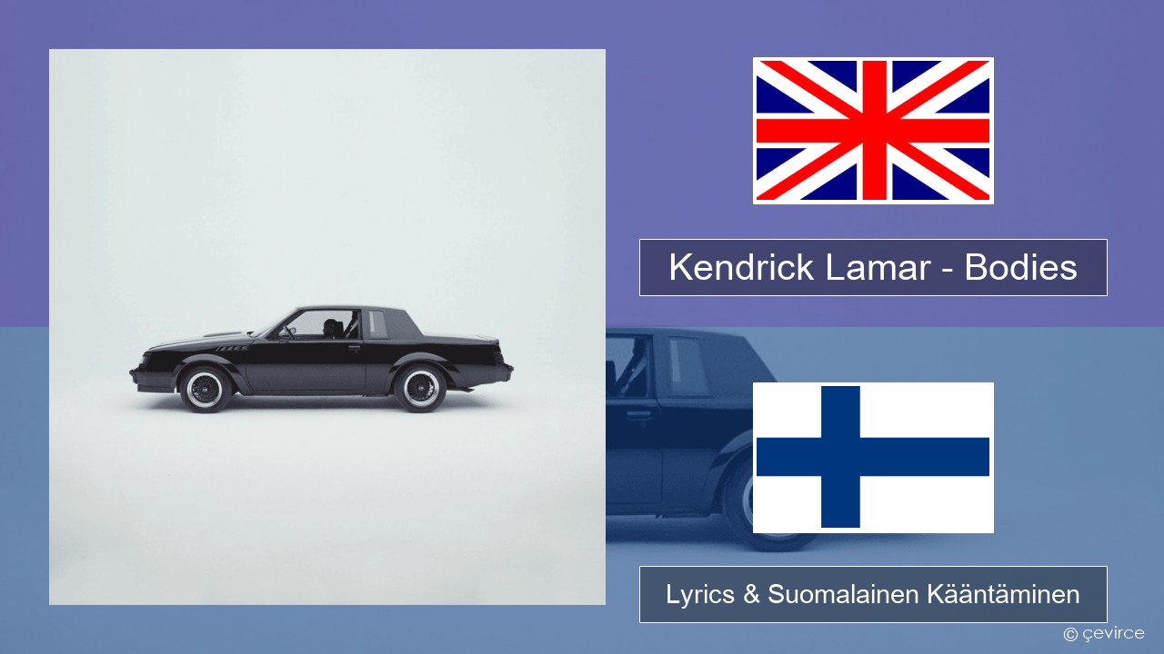 Kendrick Lamar – Bodies Englanti Lyrics & Suomalainen Kääntäminen