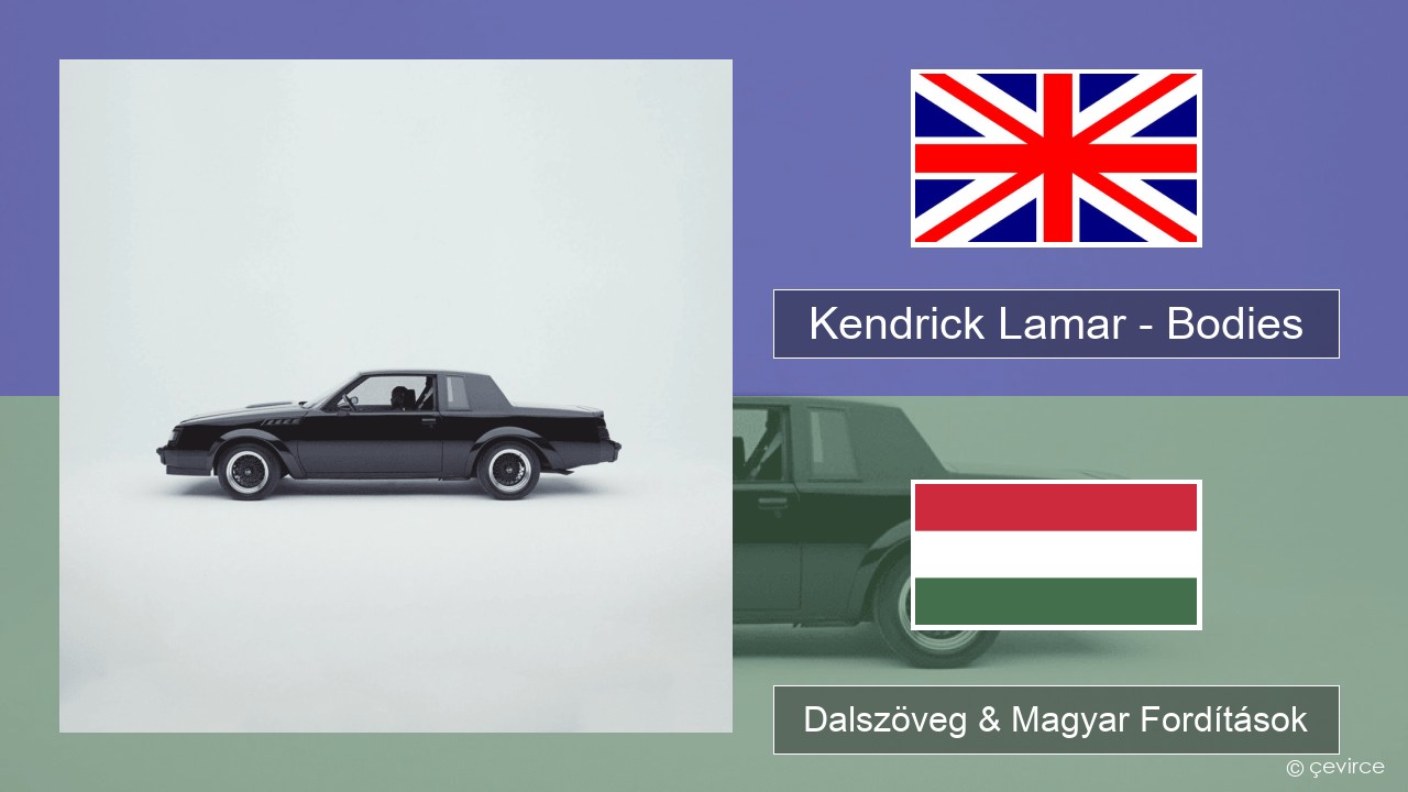 Kendrick Lamar – Bodies Magyar Dalszöveg & Magyar Fordítások