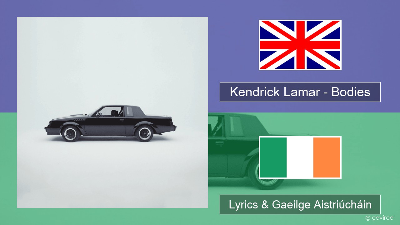 Kendrick Lamar – Bodies Béarla Lyrics & Gaeilge Aistriúcháin