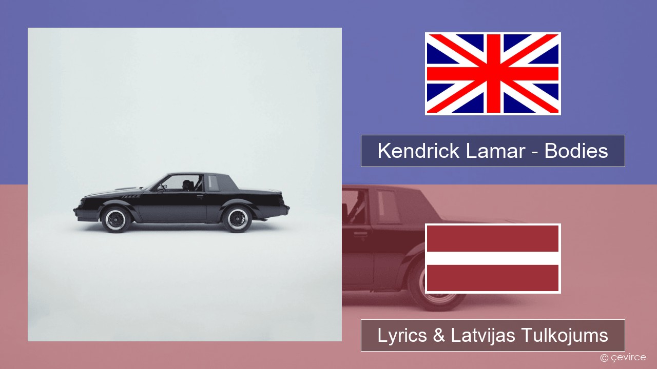 Kendrick Lamar – Bodies Angļu Lyrics & Latvijas Tulkojums