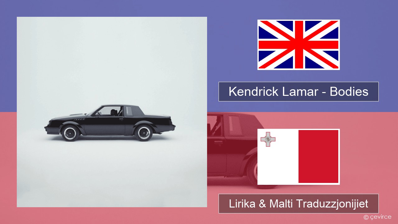 Kendrick Lamar – Bodies Ingliż Lirika & Malti Traduzzjonijiet