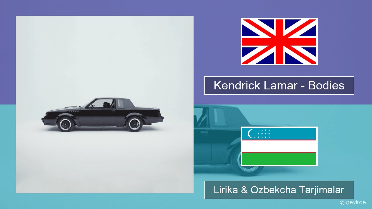 Kendrick Lamar – Bodies Ingliz tili Lirika & Ozbekcha Tarjimalar