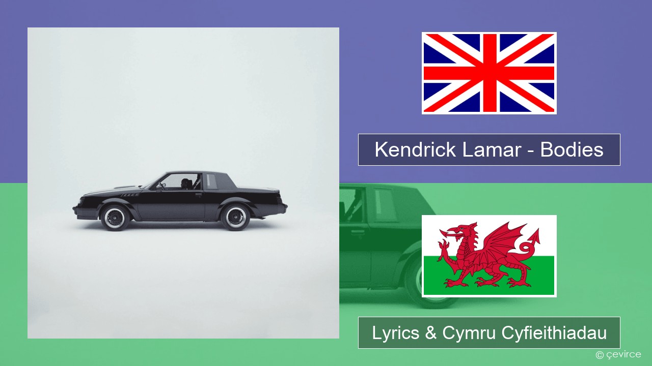 Kendrick Lamar – Bodies Saesneg Lyrics & Cymru Cyfieithiadau