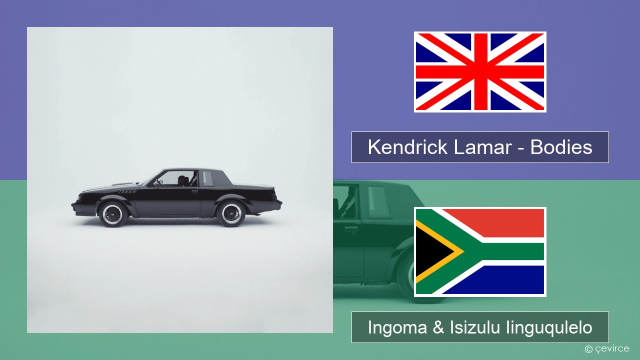 Kendrick Lamar – Bodies Isixhosa Ingoma & Isizulu Iinguqulelo