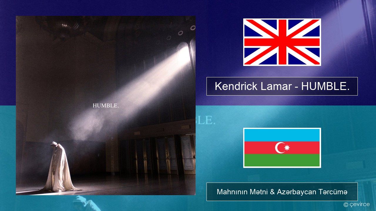 Kendrick Lamar – HUMBLE. İngilis dili Mahnının Mətni & Azərbaycan Tərcümə