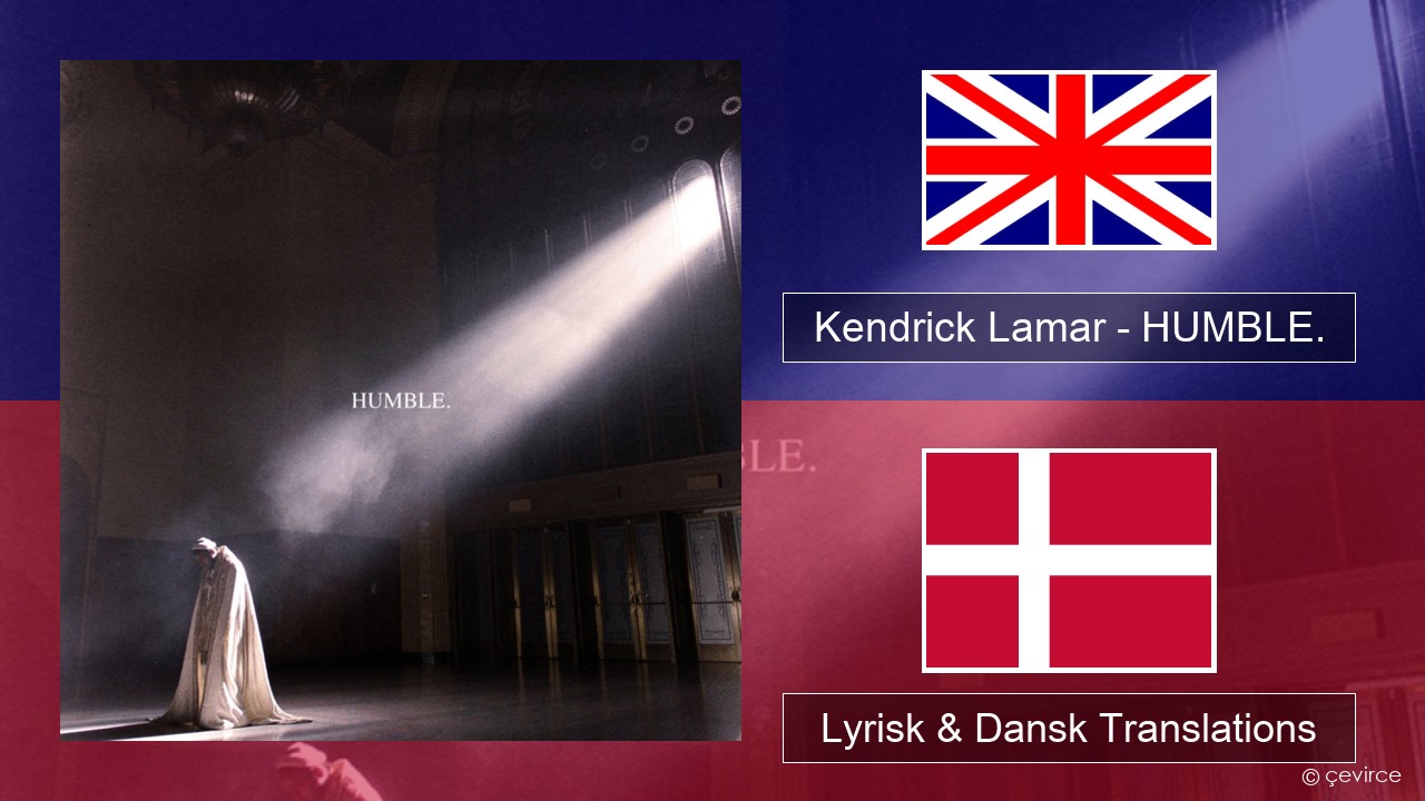 Kendrick Lamar – HUMBLE. Engelsk Lyrisk & Dansk Translations