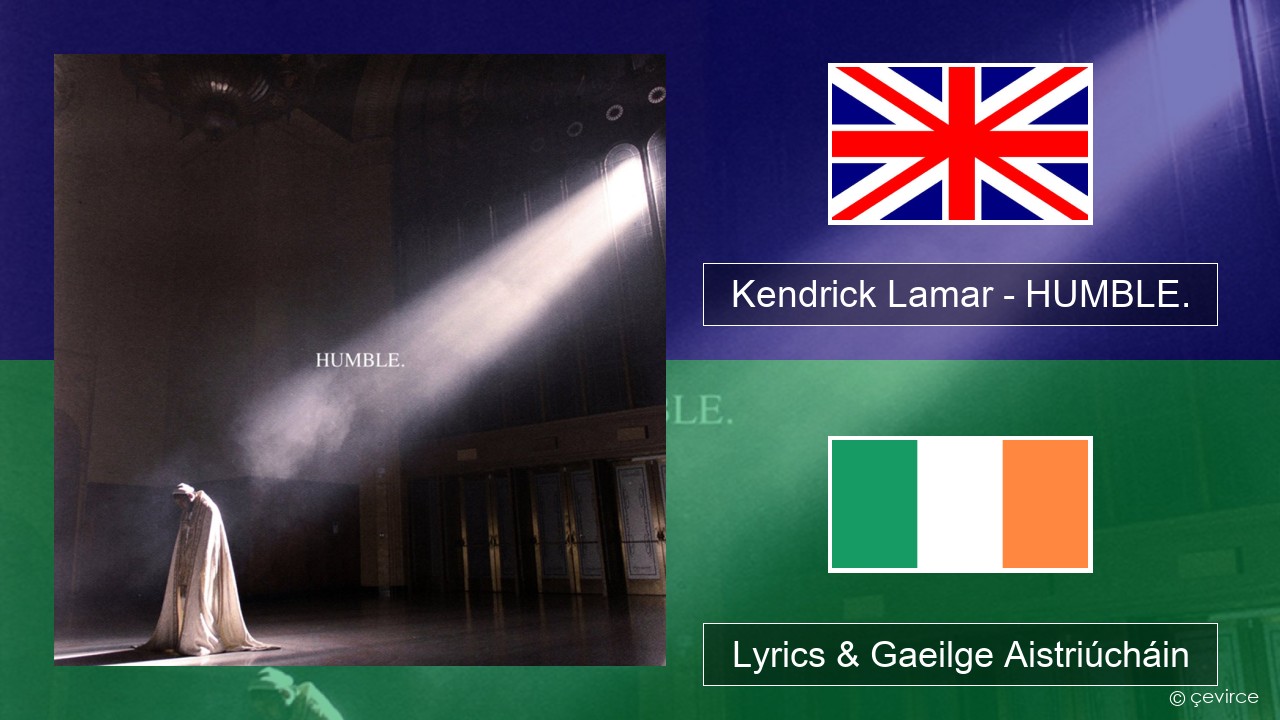 Kendrick Lamar – HUMBLE. Béarla Lyrics & Gaeilge Aistriúcháin