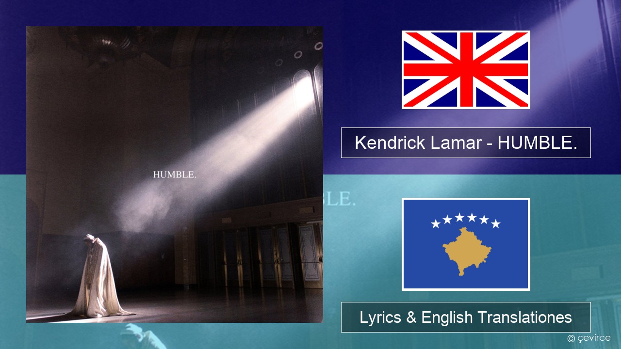Kendrick Lamar – HUMBLE. Anglorum Lyrics & English Translationes