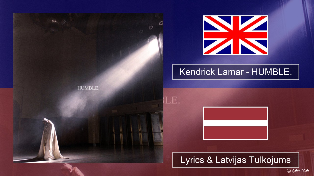 Kendrick Lamar – HUMBLE. Angļu Lyrics & Latvijas Tulkojums