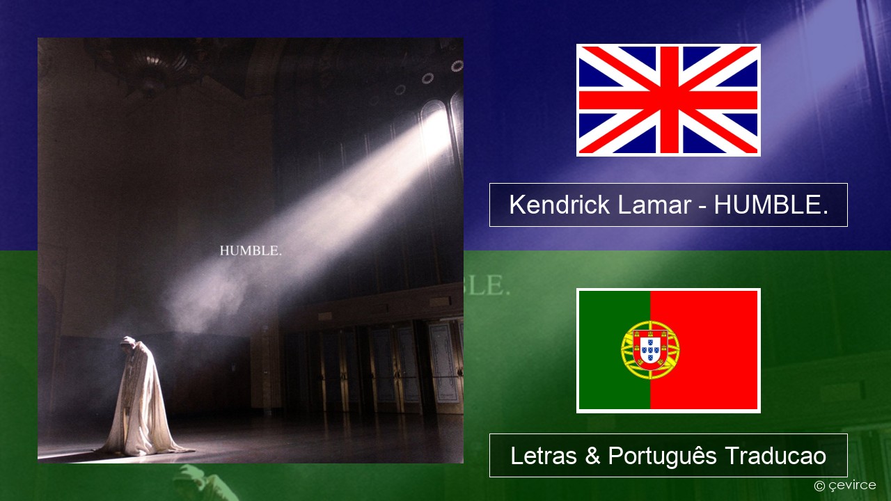 Kendrick Lamar – HUMBLE. Inglês Letras & Português Traducao