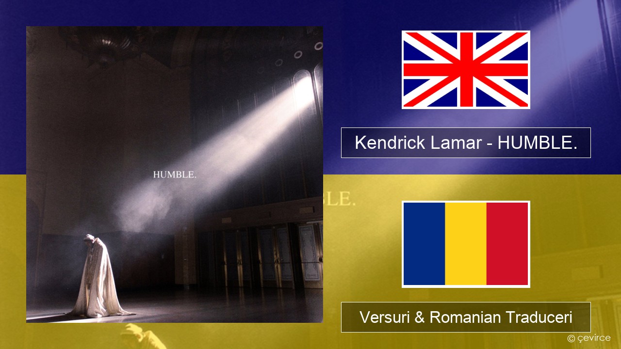 Kendrick Lamar – HUMBLE. Română Versuri & Romanian Traduceri
