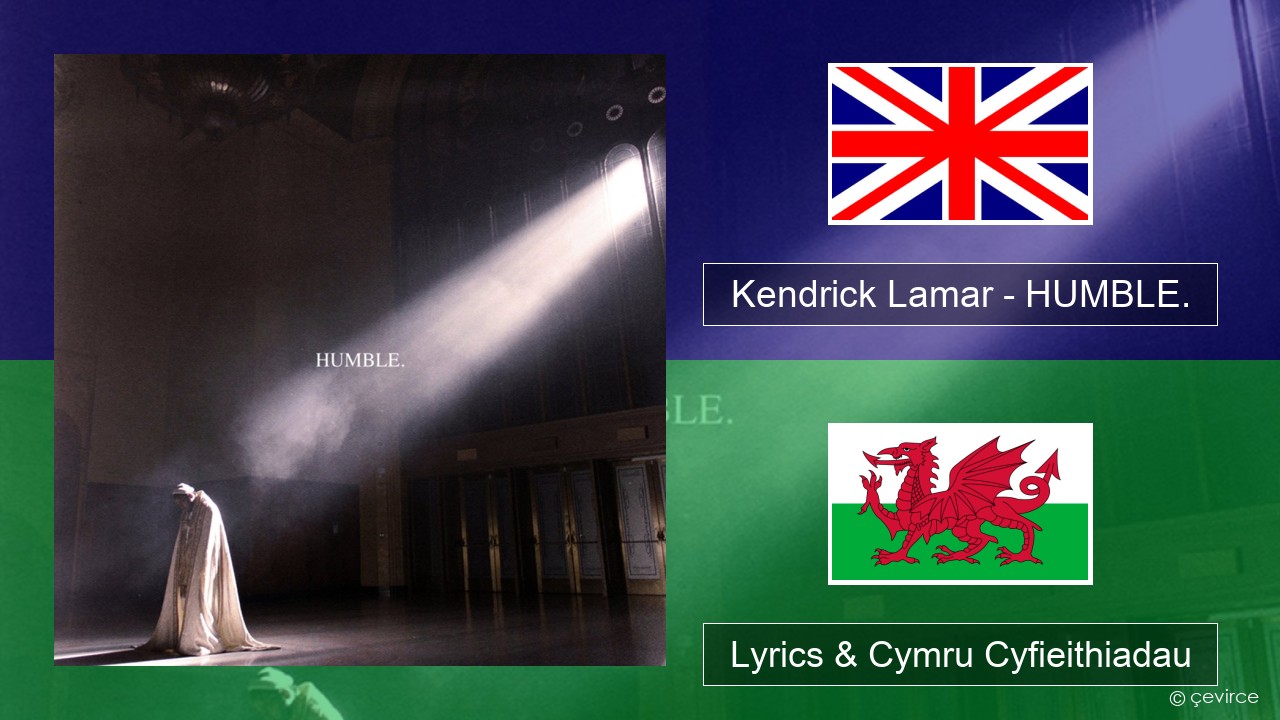 Kendrick Lamar – HUMBLE. Saesneg Lyrics & Cymru Cyfieithiadau