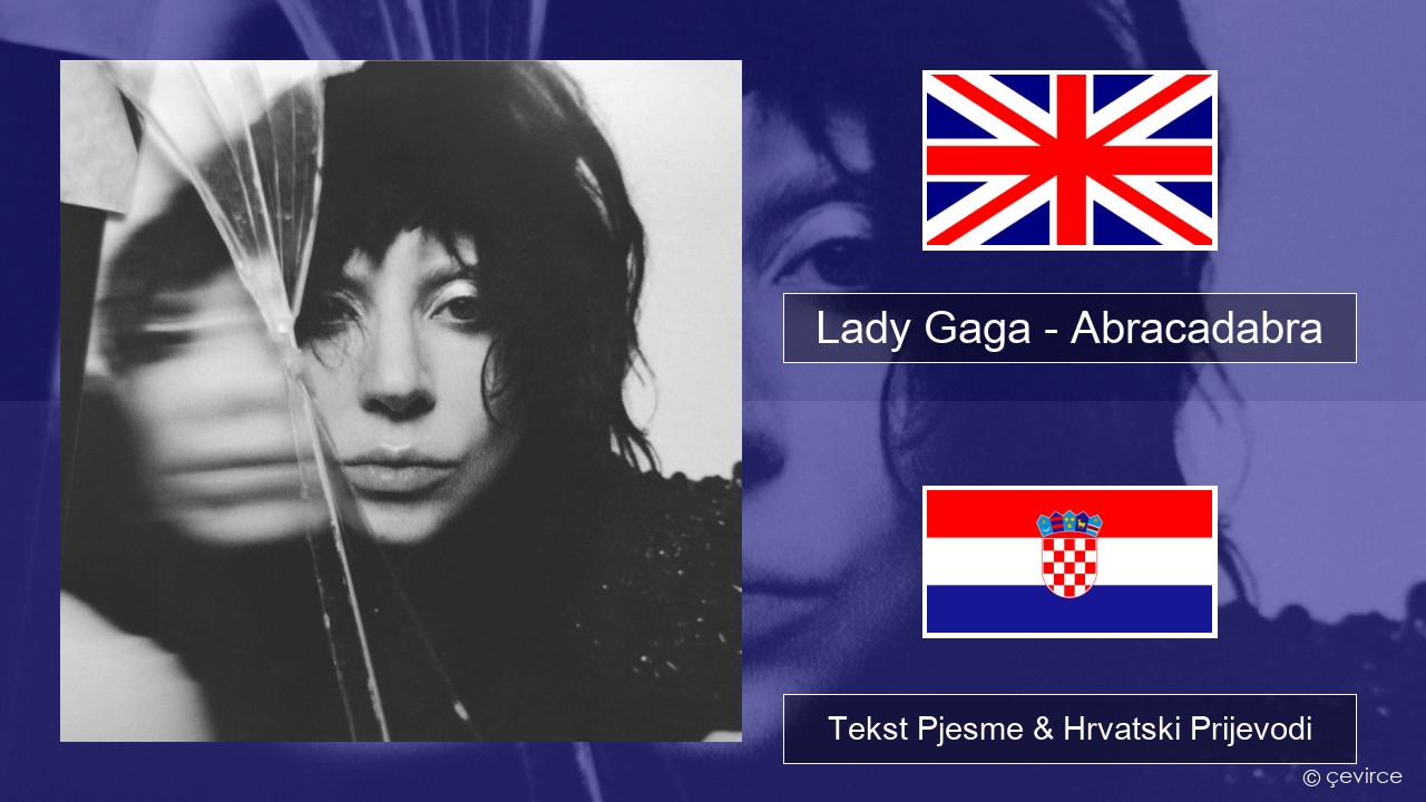 Lady Gaga – Abracadabra Engleski Tekst Pjesme & Hrvatski Prijevodi