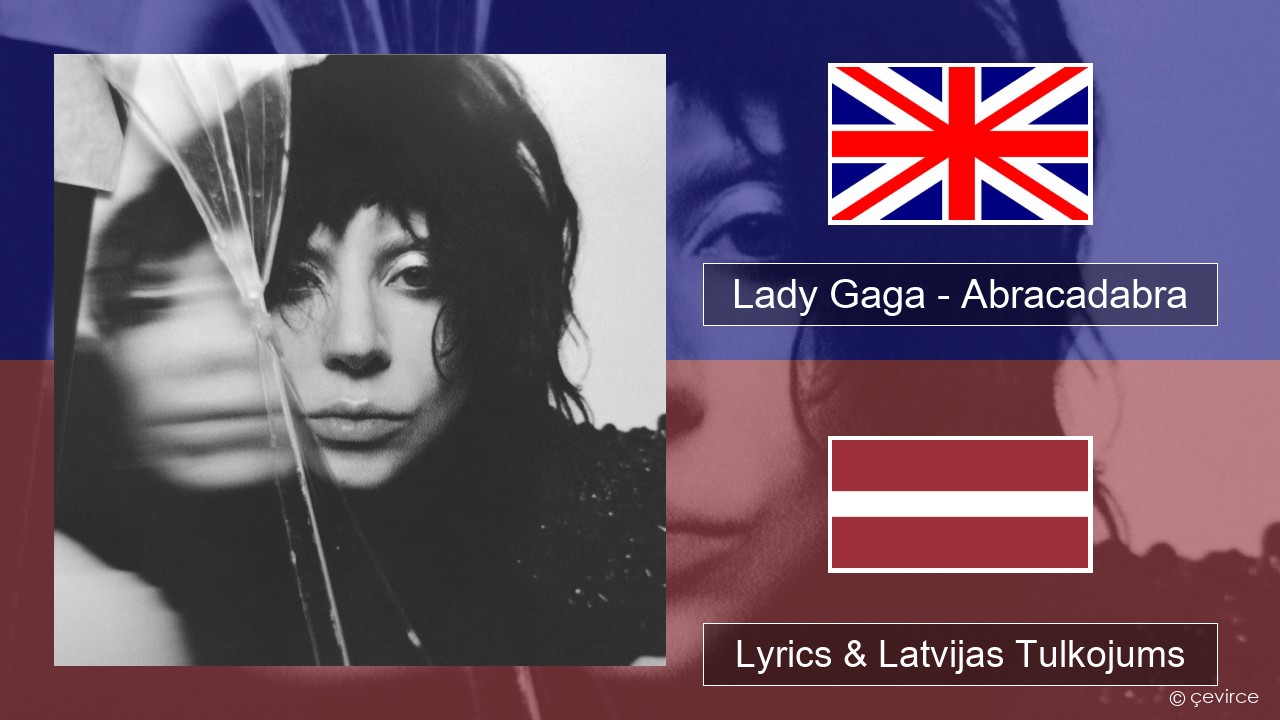 Lady Gaga – Abracadabra Angļu Lyrics & Latvijas Tulkojums