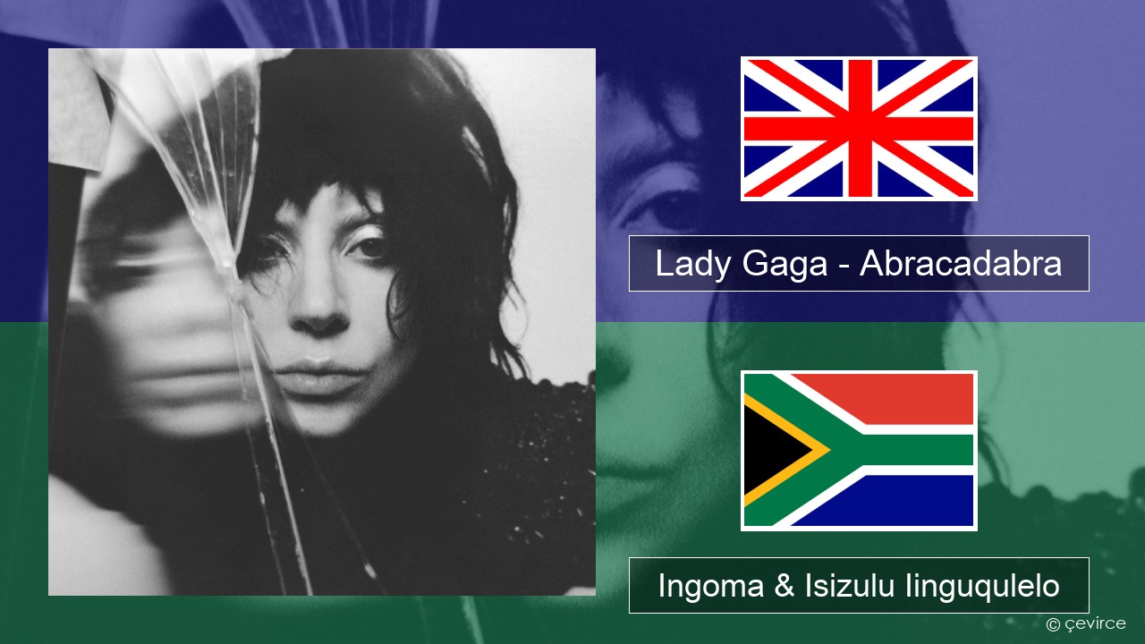 Lady Gaga – Abracadabra Isixhosa Ingoma & Isizulu Iinguqulelo
