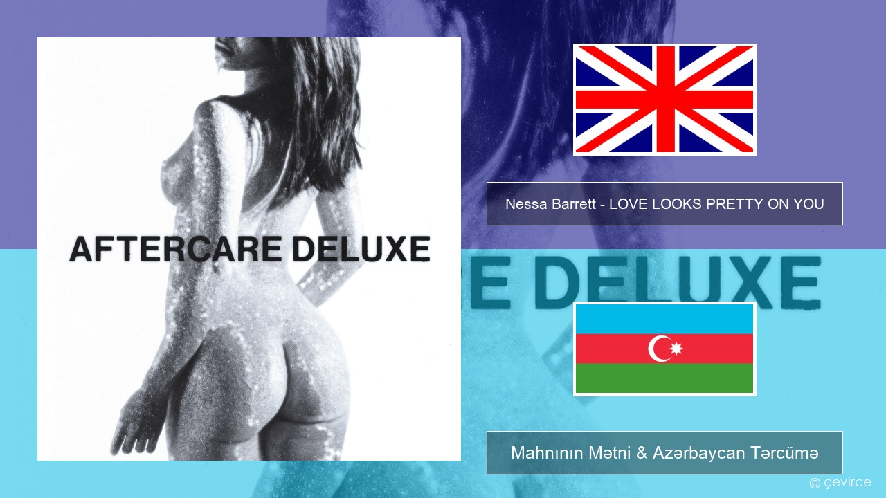 Nessa Barrett – LOVE LOOKS PRETTY ON YOU İngilis dili Mahnının Mətni & Azərbaycan Tərcümə