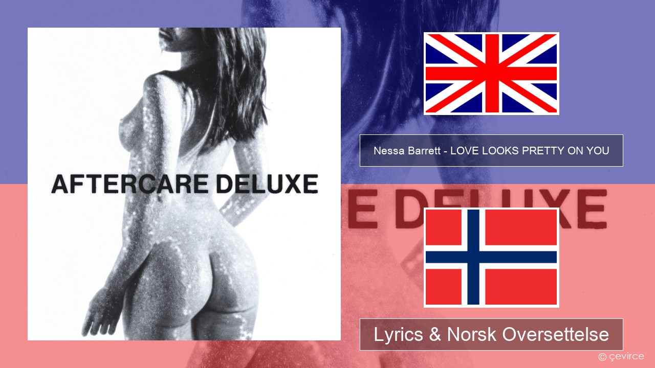Nessa Barrett – LOVE LOOKS PRETTY ON YOU Engelsk Lyrics & Norsk Oversettelse