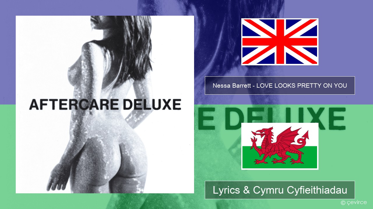 Nessa Barrett – LOVE LOOKS PRETTY ON YOU Saesneg Lyrics & Cymru Cyfieithiadau