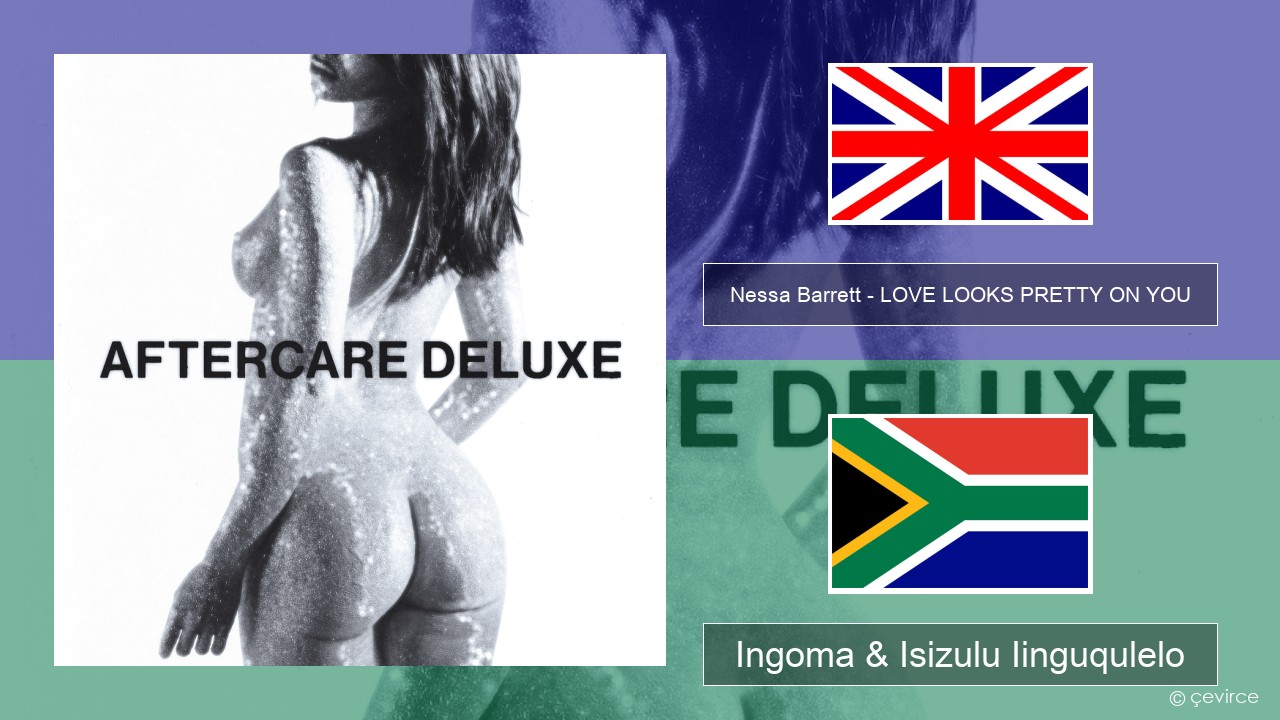 Nessa Barrett – LOVE LOOKS PRETTY ON YOU Isixhosa Ingoma & Isizulu Iinguqulelo