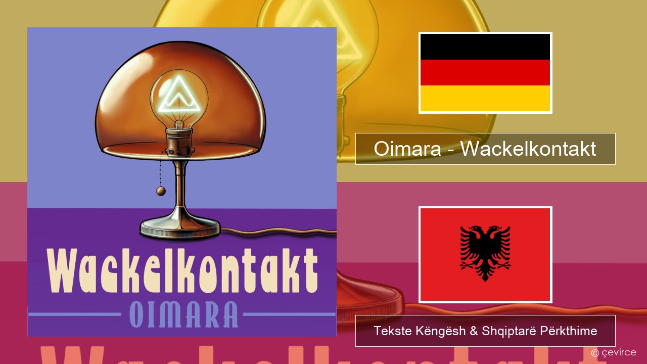 Oimara – Wackelkontakt Gjermane Tekste Këngësh & Shqiptarë Përkthime