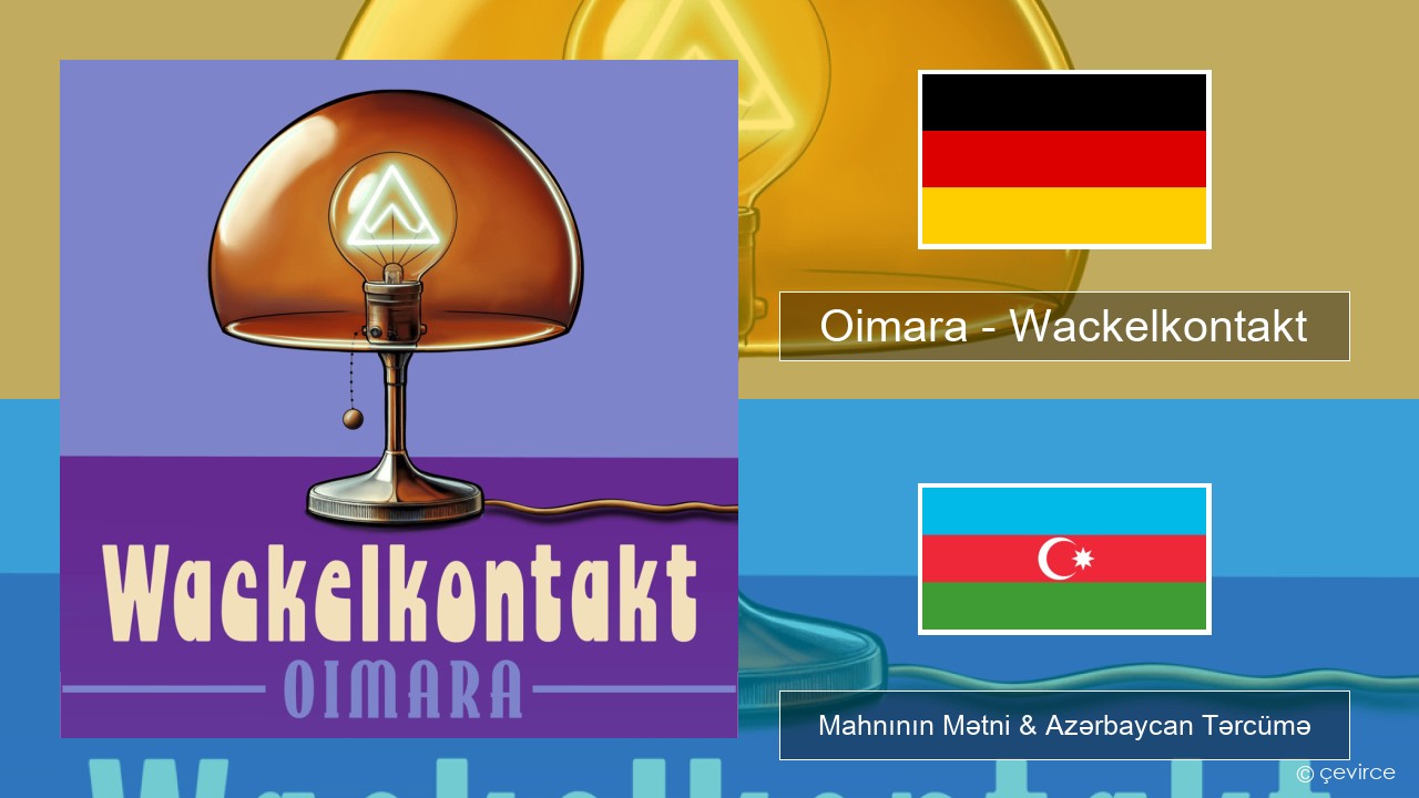 Oimara – Wackelkontakt Alman Mahnının Mətni & Azərbaycan Tərcümə