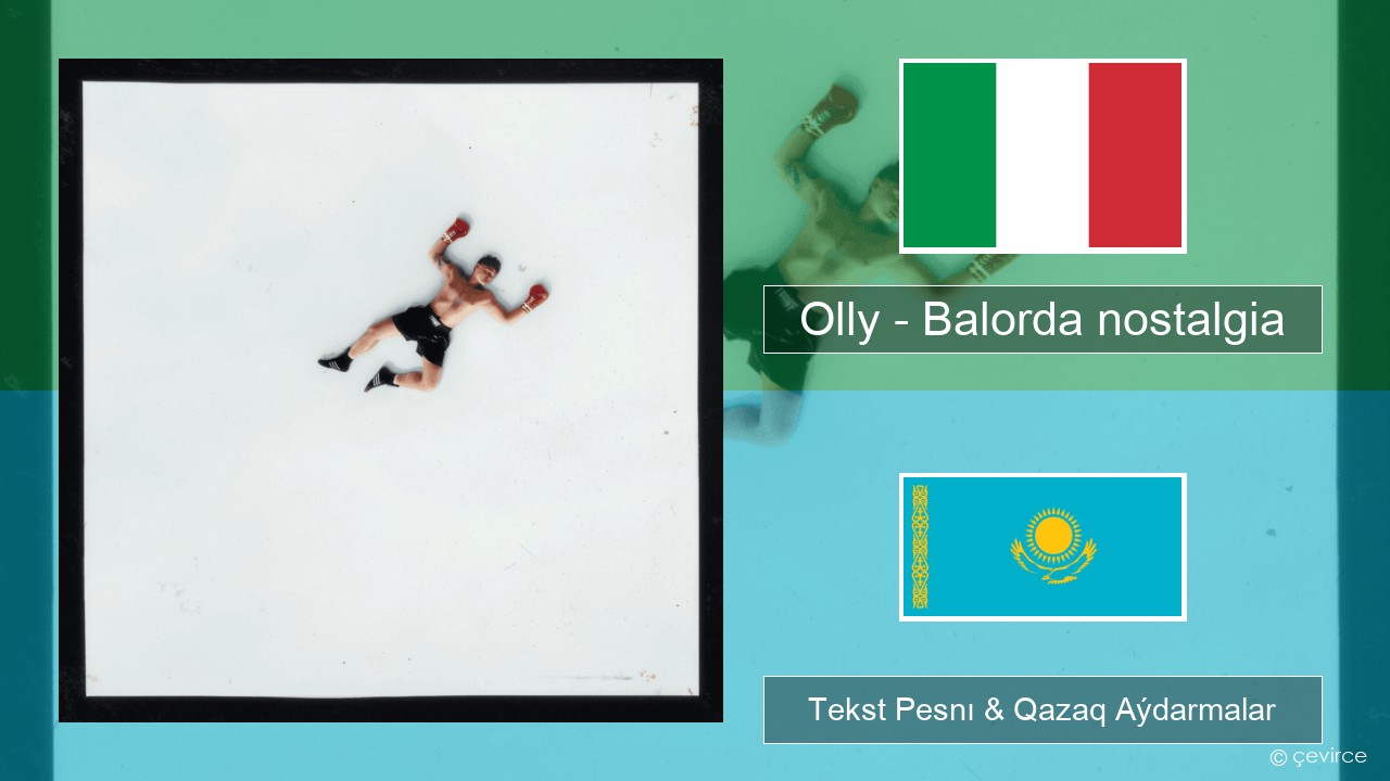 Olly – Balorda nostalgia Italán Tekst Pesnı & Qazaq (latyn) Aýdarmalar