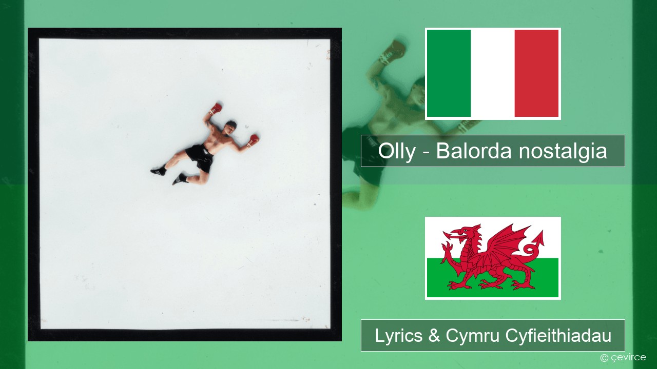 Olly – Balorda nostalgia Eidaleg Lyrics & Cymru Cyfieithiadau