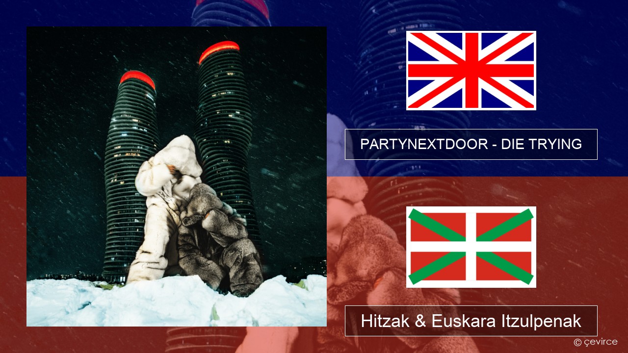 PARTYNEXTDOOR – DIE TRYING Ingelesa Hitzak & Euskara Itzulpenak