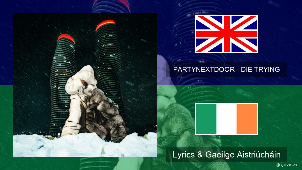 PARTYNEXTDOOR – DIE TRYING Béarla Lyrics & Gaeilge Aistriúcháin