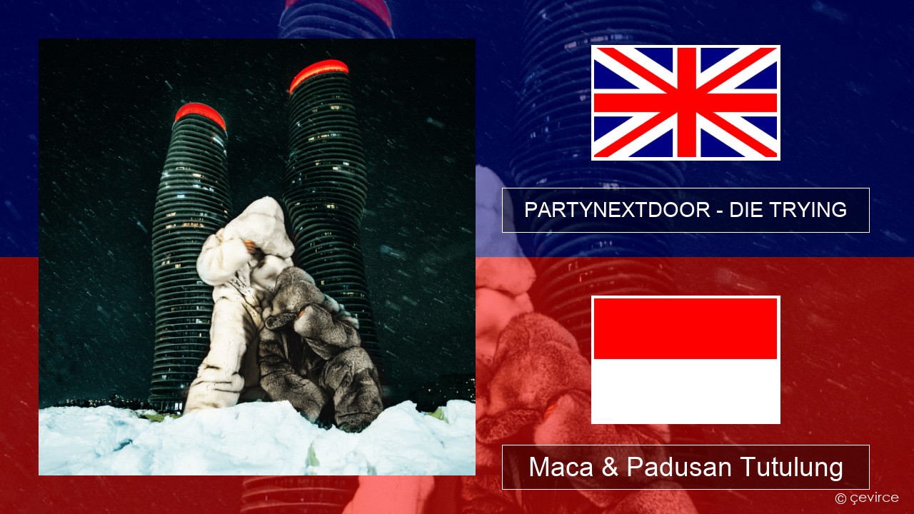 PARTYNEXTDOOR – DIE TRYING Sing Maca & Padusan Tutulung