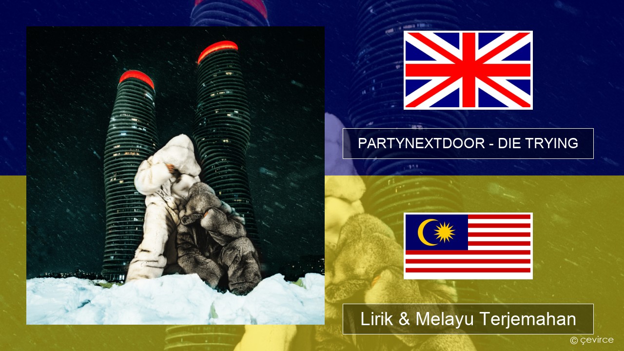 PARTYNEXTDOOR – DIE TRYING Francais Lirik & Melayu (Malay) Terjemahan