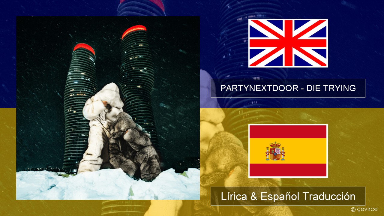 PARTYNEXTDOOR – DIE TRYING Ingl Lírica & Español Traducción