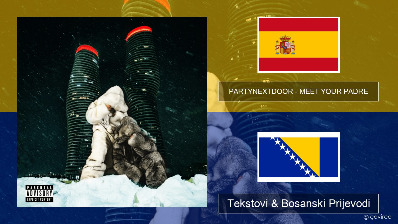 PARTYNEXTDOOR – MEET YOUR PADRE Španski Tekstovi & Bosanski Prijevodi