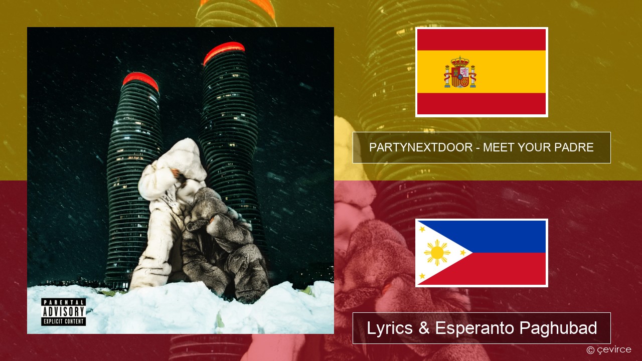 PARTYNEXTDOOR – MEET YOUR PADRE Espanya Lyrics & Esperanto Paghubad
