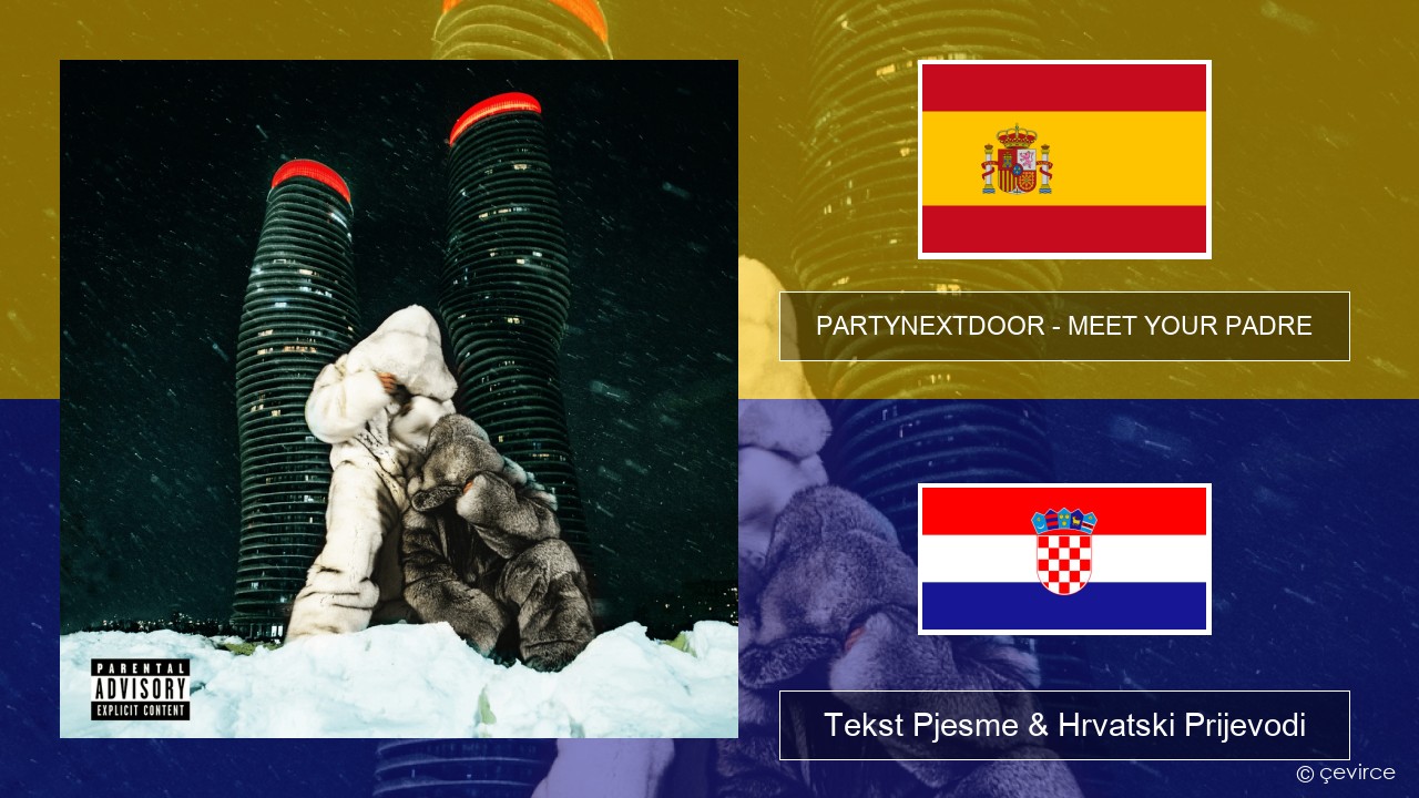 PARTYNEXTDOOR – MEET YOUR PADRE Španjolski Tekst Pjesme & Hrvatski Prijevodi