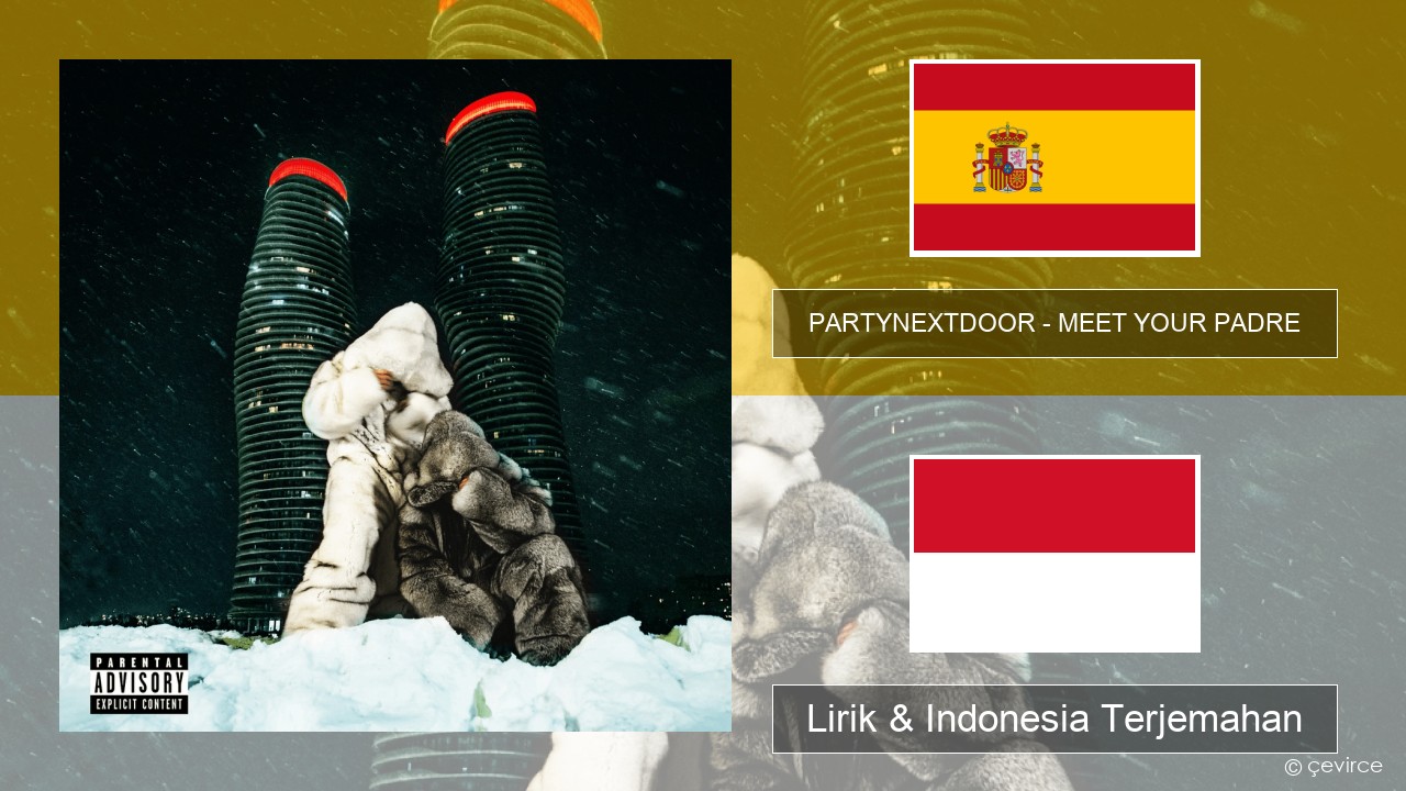 PARTYNEXTDOOR – MEET YOUR PADRE Spanyol Lirik & Indonesia Terjemahan