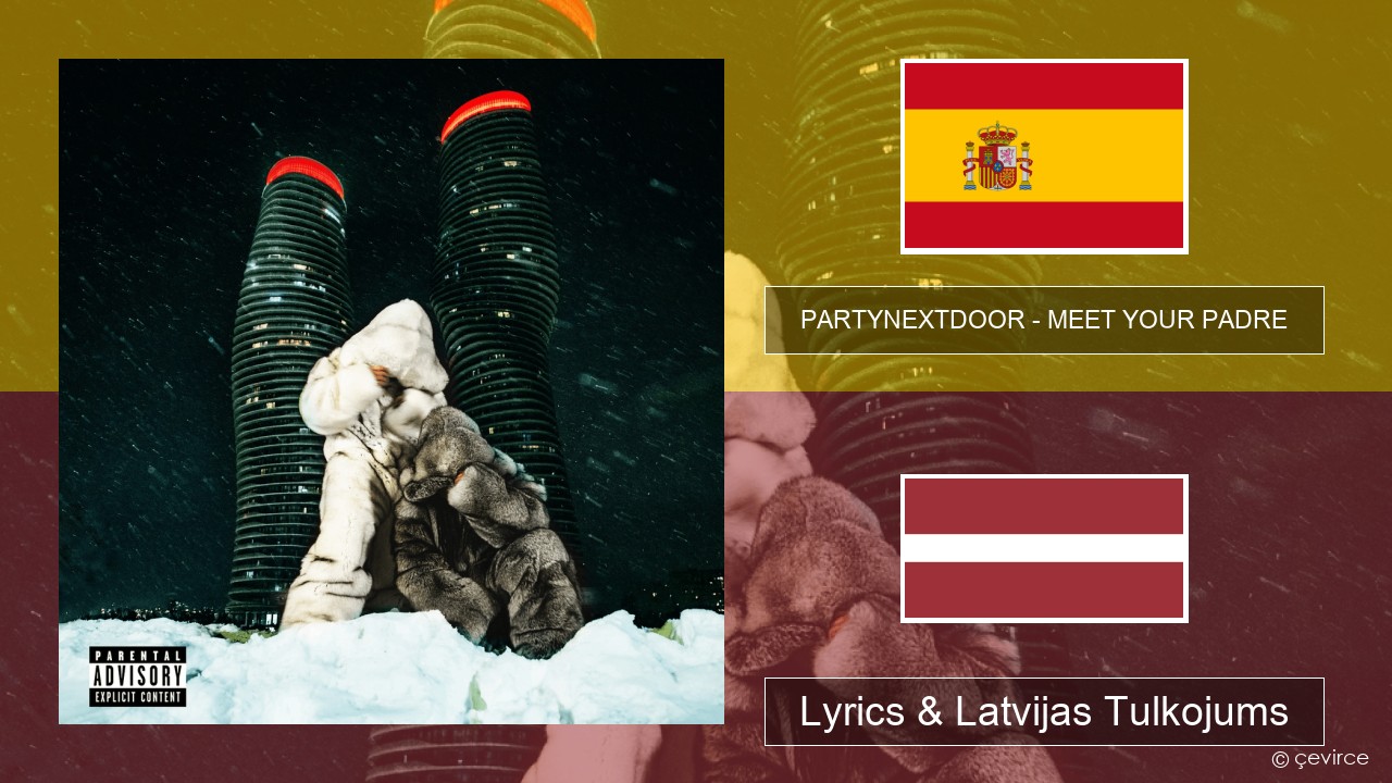 PARTYNEXTDOOR – MEET YOUR PADRE Spāņu Lyrics & Latvijas Tulkojums