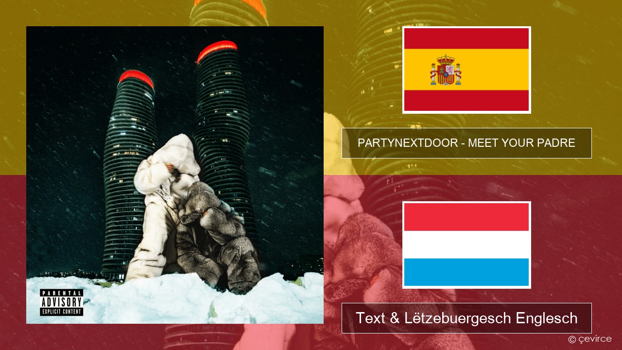 PARTYNEXTDOOR – MEET YOUR PADRE Spuenesch Text & Lëtzebuergesch Englesch
