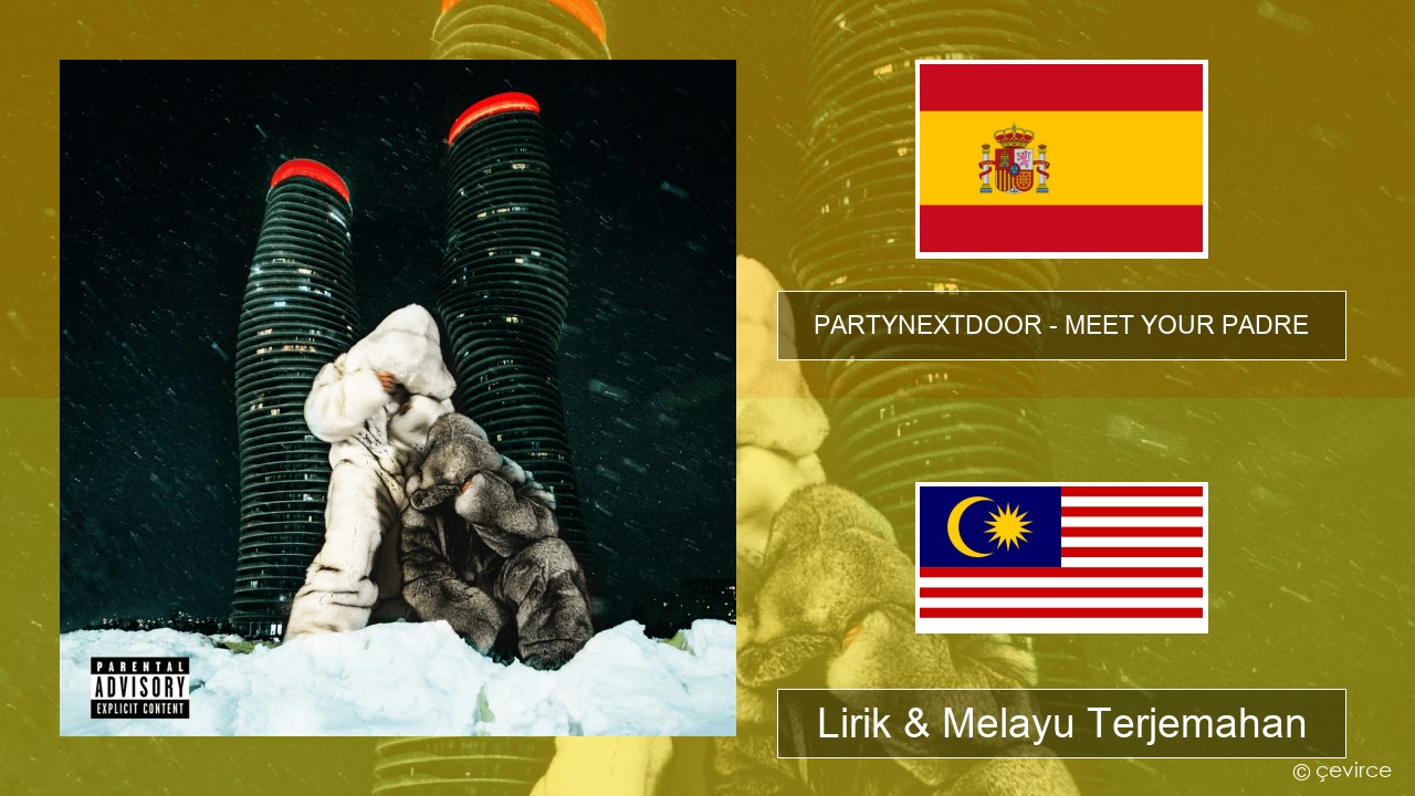 PARTYNEXTDOOR – MEET YOUR PADRE Sepanyol Lirik & Melayu (Malay) Terjemahan