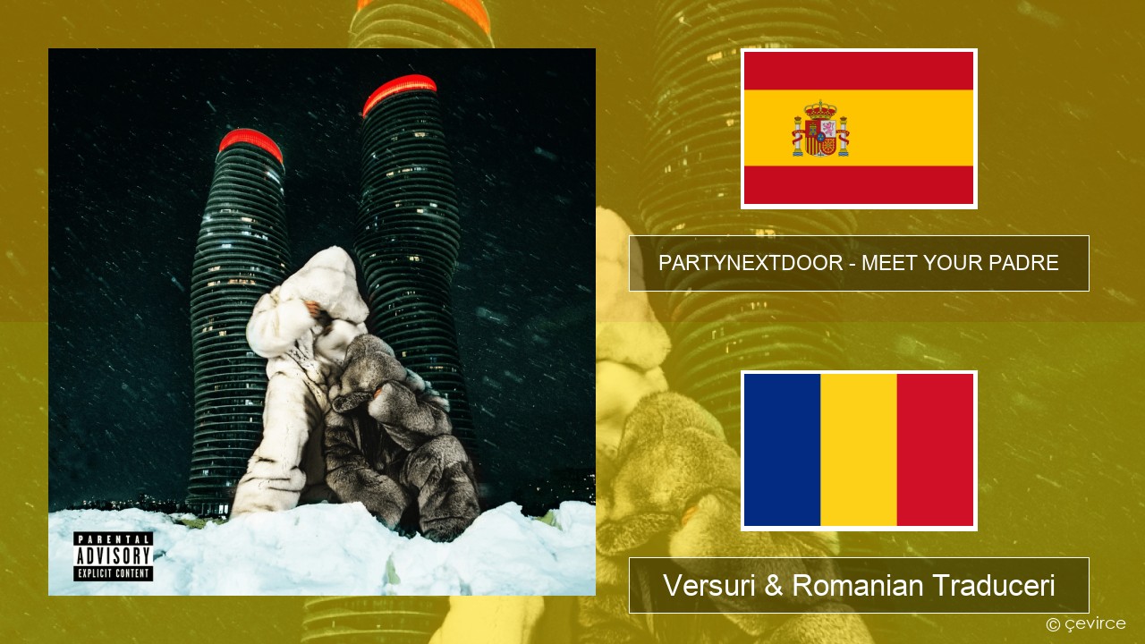 PARTYNEXTDOOR – MEET YOUR PADRE Spaniolă Versuri & Romanian Traduceri