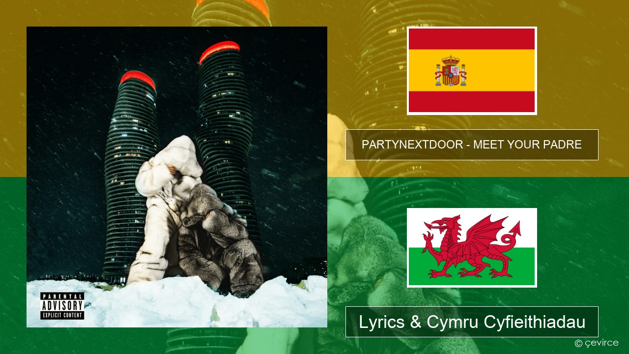 PARTYNEXTDOOR – MEET YOUR PADRE Sbaeneg Lyrics & Cymru Cyfieithiadau