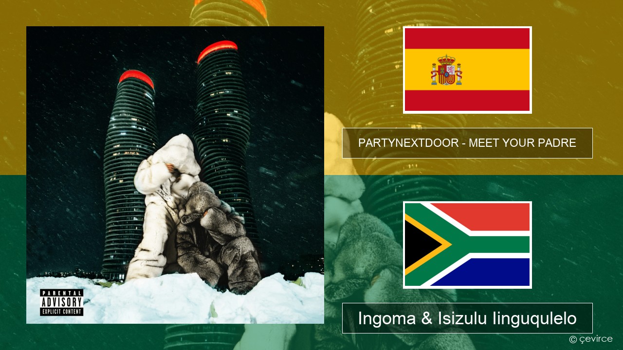 PARTYNEXTDOOR – MEET YOUR PADRE Isispanish Ingoma & Isizulu Iinguqulelo