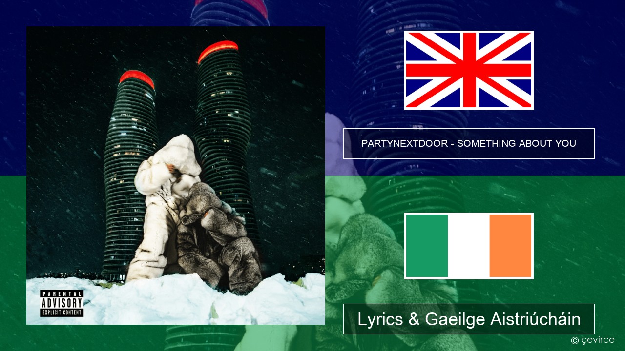 PARTYNEXTDOOR – SOMETHING ABOUT YOU Béarla Lyrics & Gaeilge Aistriúcháin