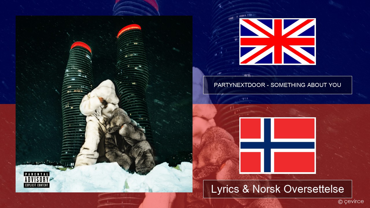 PARTYNEXTDOOR – SOMETHING ABOUT YOU Engelsk Lyrics & Norsk Oversettelse