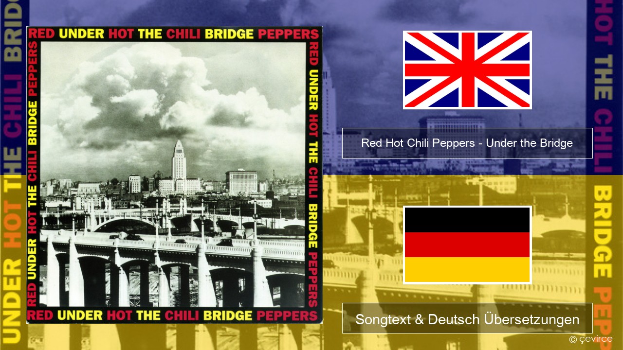 Red Hot Chili Peppers – Under the Bridge Englisch Songtext & Deutsch Übersetzungen